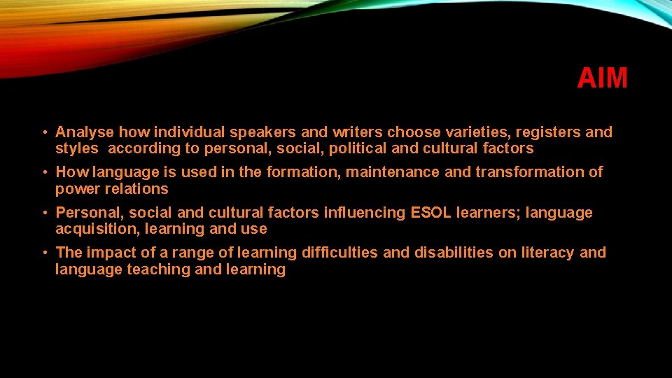 AIM • Analyse how individual speakers and writers choose varieties, registers and styles according