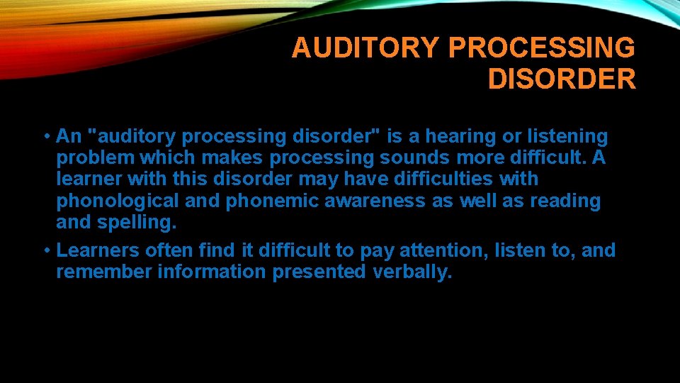 AUDITORY PROCESSING DISORDER • An "auditory processing disorder" is a hearing or listening problem