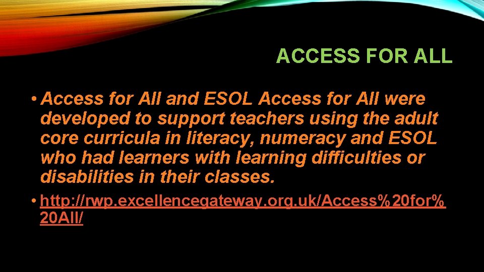 ACCESS FOR ALL • Access for All and ESOL Access for All were developed