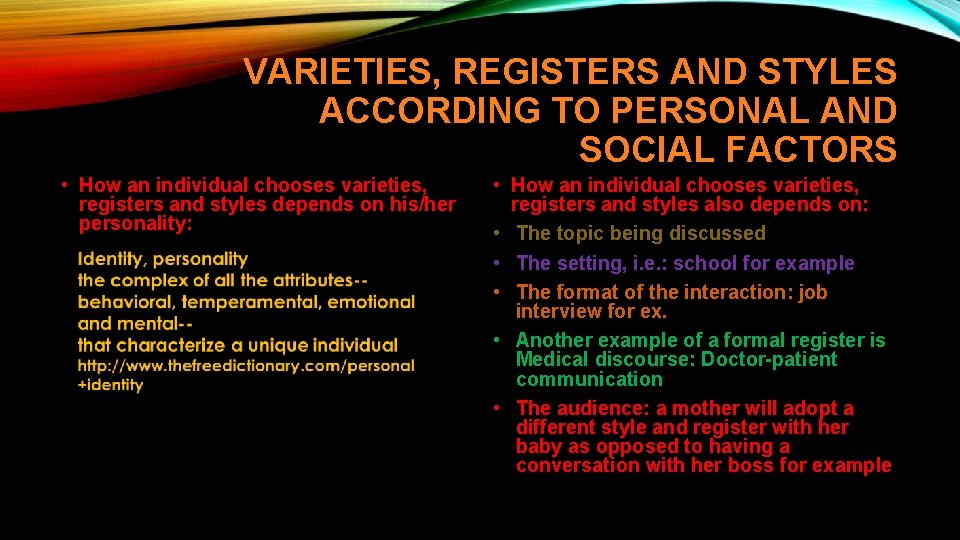 VARIETIES, REGISTERS AND STYLES ACCORDING TO PERSONAL AND SOCIAL FACTORS • How an individual