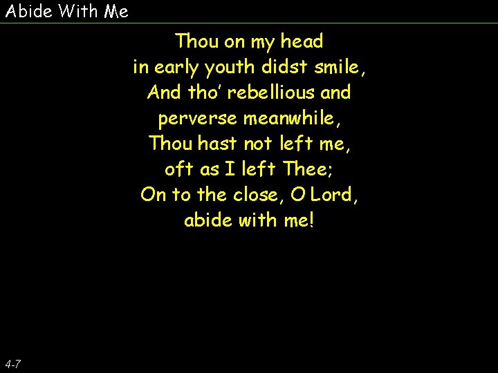 Abide With Me Thou on my head in early youth didst smile, And tho’