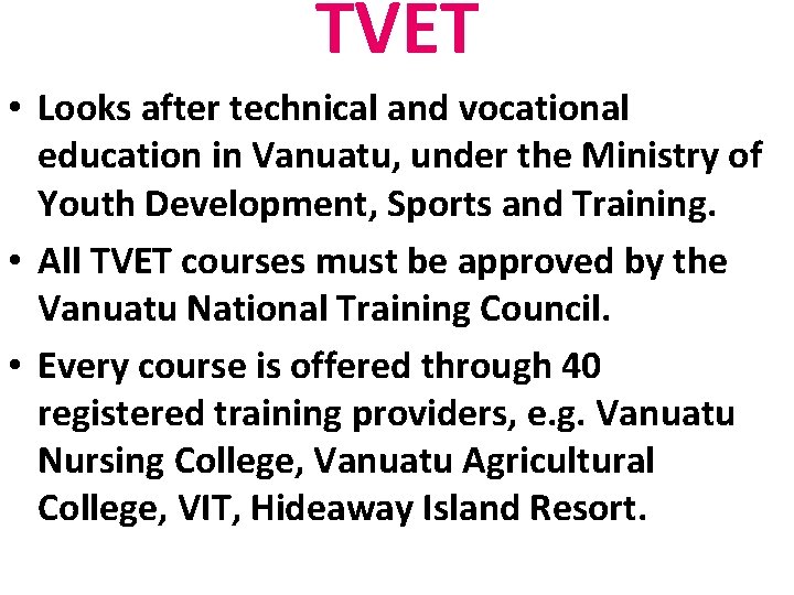 TVET • Looks after technical and vocational education in Vanuatu, under the Ministry of
