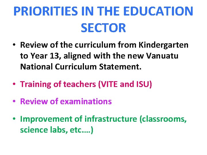 PRIORITIES IN THE EDUCATION SECTOR • Review of the curriculum from Kindergarten to Year