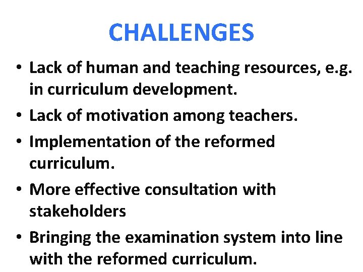 CHALLENGES • Lack of human and teaching resources, e. g. in curriculum development. •