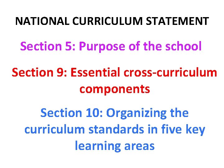 NATIONAL CURRICULUM STATEMENT Section 5: Purpose of the school Section 9: Essential cross-curriculum components