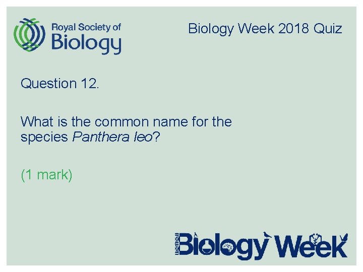Biology Week 2018 Quiz Question 12. What is the common name for the species