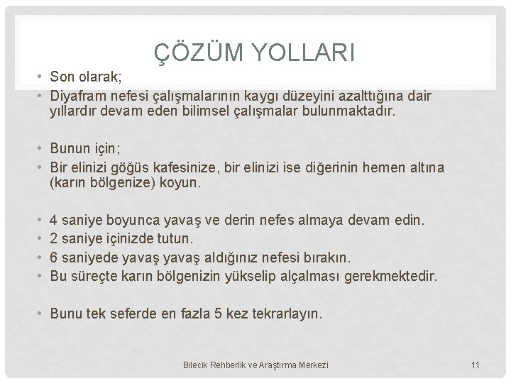 ÇÖZÜM YOLLARI • Son olarak; • Diyafram nefesi çalışmalarının kaygı düzeyini azalttığına dair yıllardır