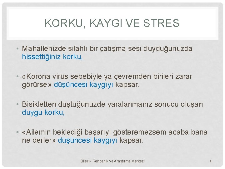 KORKU, KAYGI VE STRES • Mahallenizde silahlı bir çatışma sesi duyduğunuzda hissettiğiniz korku, •