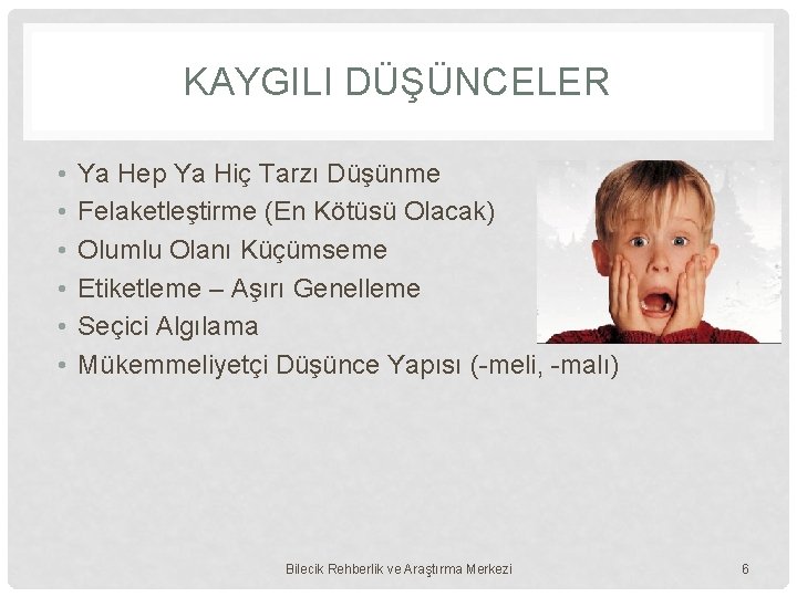 KAYGILI DÜŞÜNCELER • • • Ya Hep Ya Hiç Tarzı Düşünme Felaketleştirme (En Kötüsü