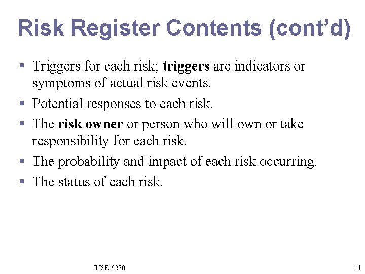Risk Register Contents (cont’d) § Triggers for each risk; triggers are indicators or symptoms