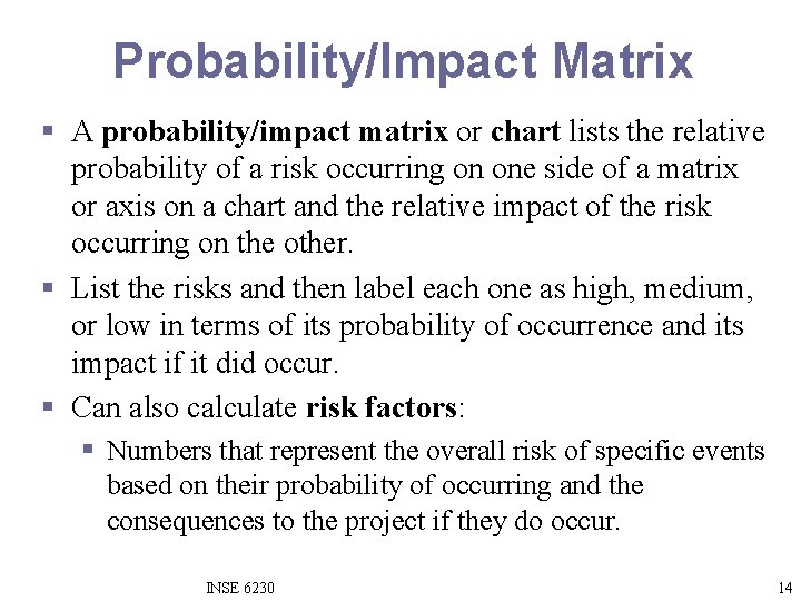 Probability/Impact Matrix § A probability/impact matrix or chart lists the relative probability of a