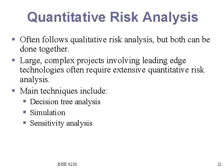 Quantitative Risk Analysis § Often follows qualitative risk analysis, but both can be done