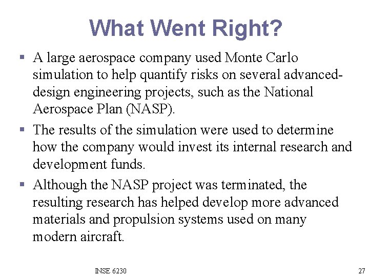 What Went Right? § A large aerospace company used Monte Carlo simulation to help