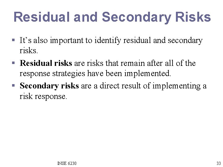 Residual and Secondary Risks § It’s also important to identify residual and secondary risks.