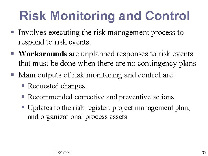 Risk Monitoring and Control § Involves executing the risk management process to respond to