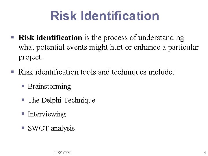 Risk Identification § Risk identification is the process of understanding what potential events might