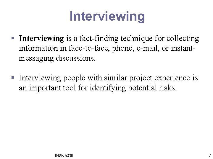 Interviewing § Interviewing is a fact-finding technique for collecting information in face-to-face, phone, e-mail,