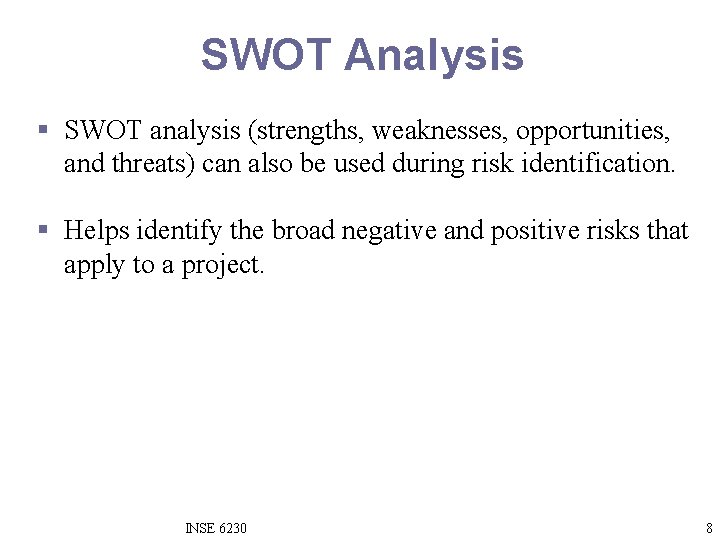 SWOT Analysis § SWOT analysis (strengths, weaknesses, opportunities, and threats) can also be used