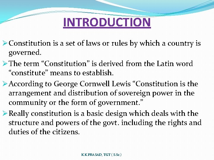 INTRODUCTION Ø Constitution is a set of laws or rules by which a country