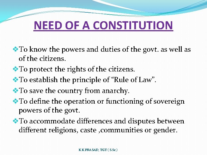 NEED OF A CONSTITUTION v. To know the powers and duties of the govt.