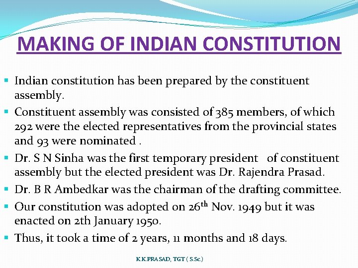 MAKING OF INDIAN CONSTITUTION § Indian constitution has been prepared by the constituent assembly.
