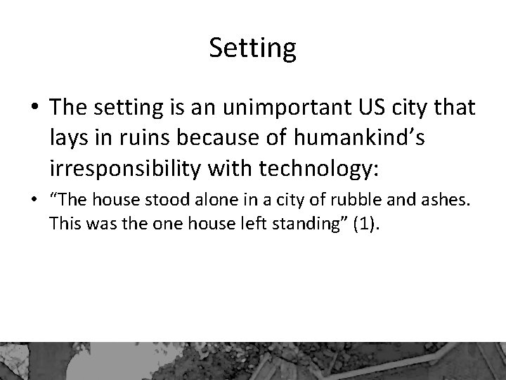 Setting • The setting is an unimportant US city that lays in ruins because