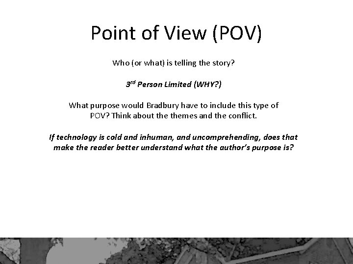 Point of View (POV) Who (or what) is telling the story? 3 rd Person