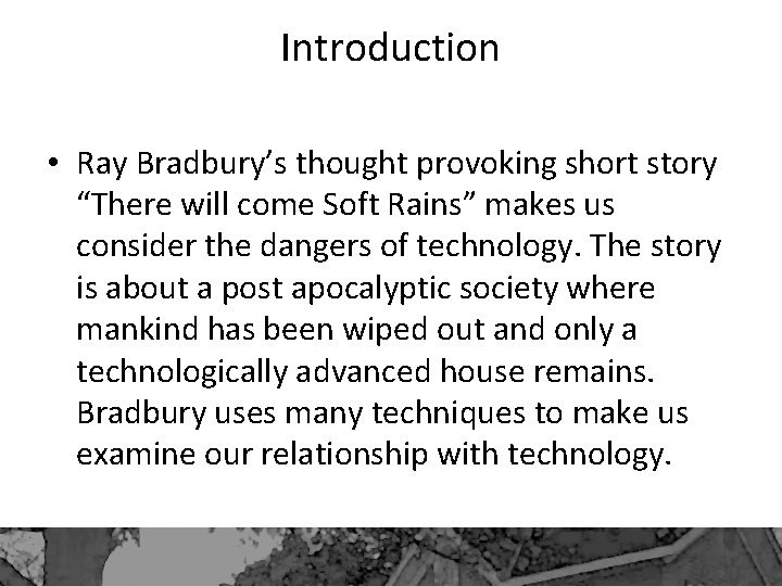 Introduction • Ray Bradbury’s thought provoking short story “There will come Soft Rains” makes