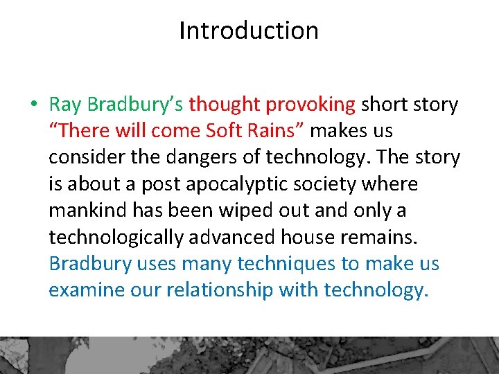 Introduction • Ray Bradbury’s thought provoking short story “There will come Soft Rains” makes