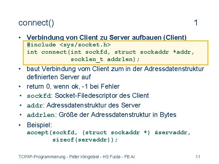 connect() 1 • Verbindung von Client zu Server aufbauen (Client) #include <sys/socket. h> int
