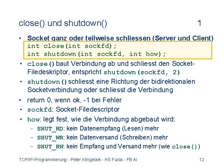 close() und shutdown() 1 • Socket ganz oder teilweise schliessen (Server und Client) int