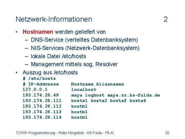 Netzwerk-Informationen 2 • Hostnamen werden geliefert von – DNS-Service (verteiltes Datenbanksystem) – NIS-Services (Netzwerk-Datenbanksystem)