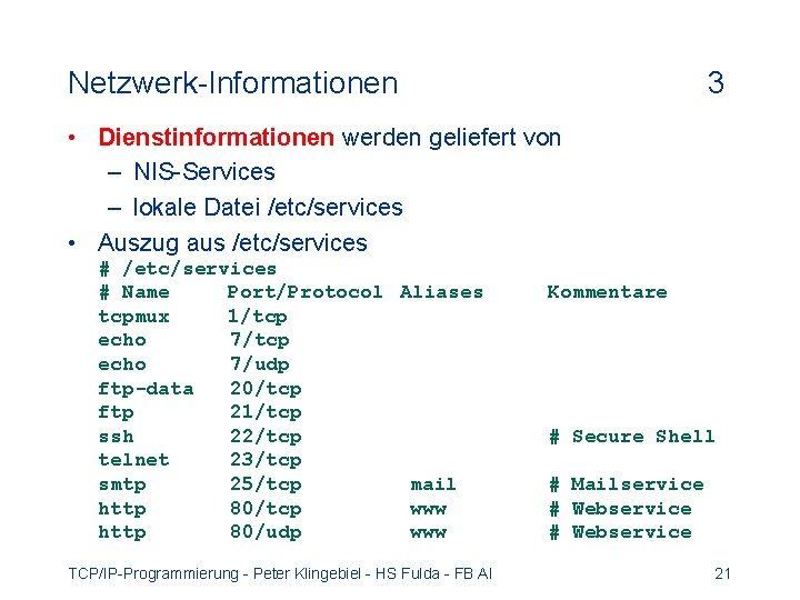 Netzwerk-Informationen 3 • Dienstinformationen werden geliefert von – NIS-Services – lokale Datei /etc/services •