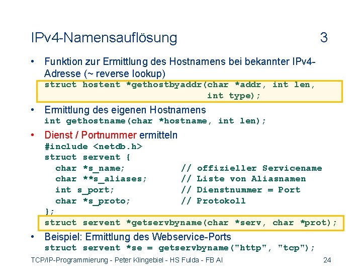 IPv 4 -Namensauflösung 3 • Funktion zur Ermittlung des Hostnamens bei bekannter IPv 4