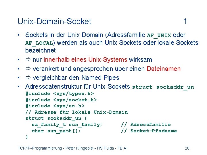 Unix-Domain-Socket 1 • Sockets in der Unix Domain (Adressfamilie AF_UNIX oder AF_LOCAL) werden als