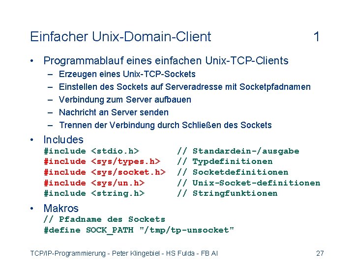 Einfacher Unix-Domain-Client 1 • Programmablauf eines einfachen Unix-TCP-Clients – – – Erzeugen eines Unix-TCP-Sockets