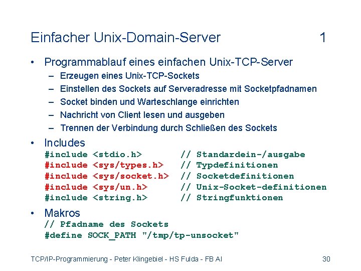 Einfacher Unix-Domain-Server 1 • Programmablauf eines einfachen Unix-TCP-Server – – – Erzeugen eines Unix-TCP-Sockets