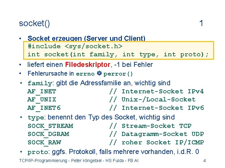 socket() 1 • Socket erzeugen (Server und Client) #include <sys/socket. h> int socket(int family,