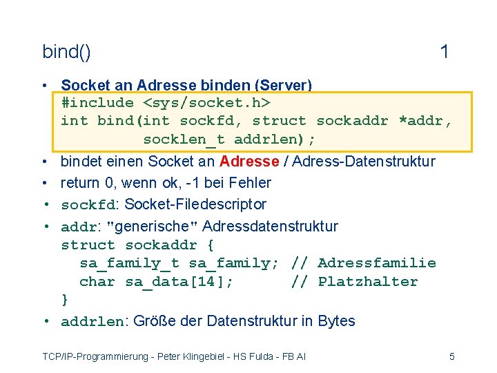 bind() 1 • Socket an Adresse binden (Server) #include <sys/socket. h> int bind(int sockfd,