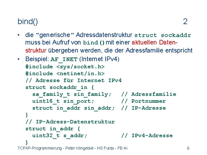 bind() 2 • die "generische" Adressdatenstruktur struct sockaddr muss bei Aufruf von bind()mit einer