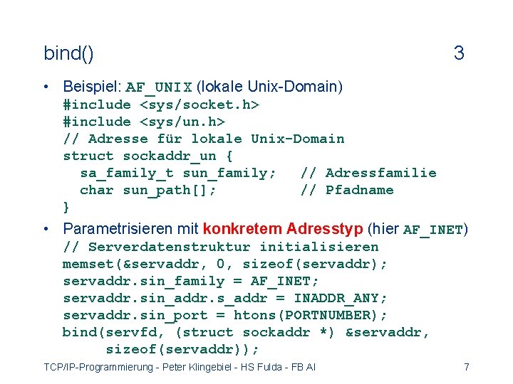 bind() 3 • Beispiel: AF_UNIX (lokale Unix-Domain) #include <sys/socket. h> #include <sys/un. h> //