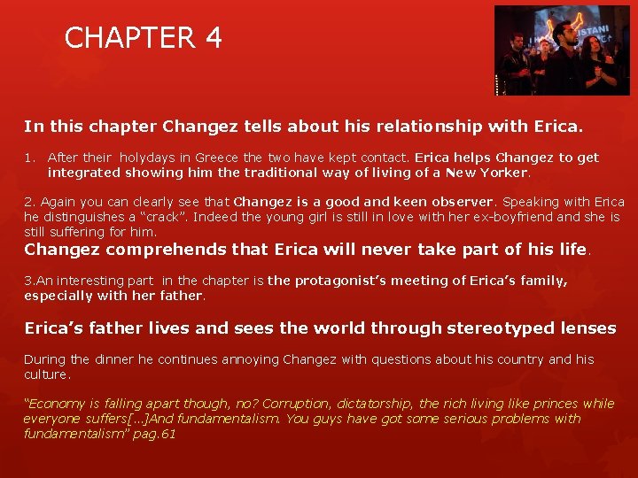 CHAPTER 4 In this chapter Changez tells about his relationship with Erica. 1. After