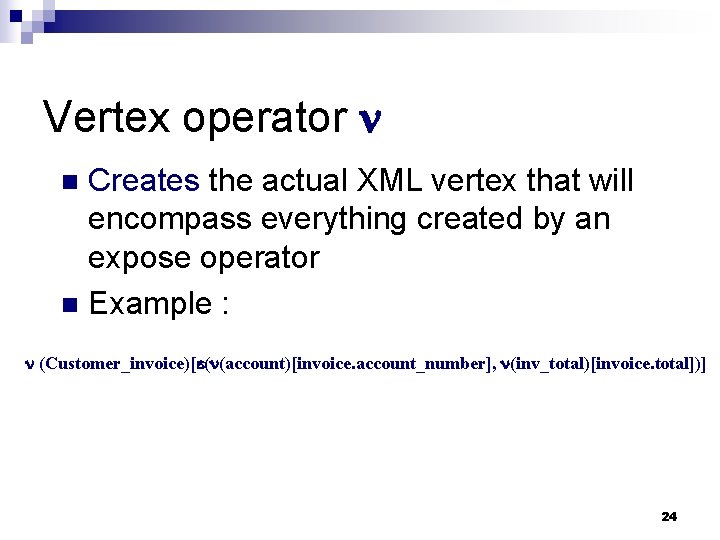 Vertex operator Creates the actual XML vertex that will encompass everything created by an