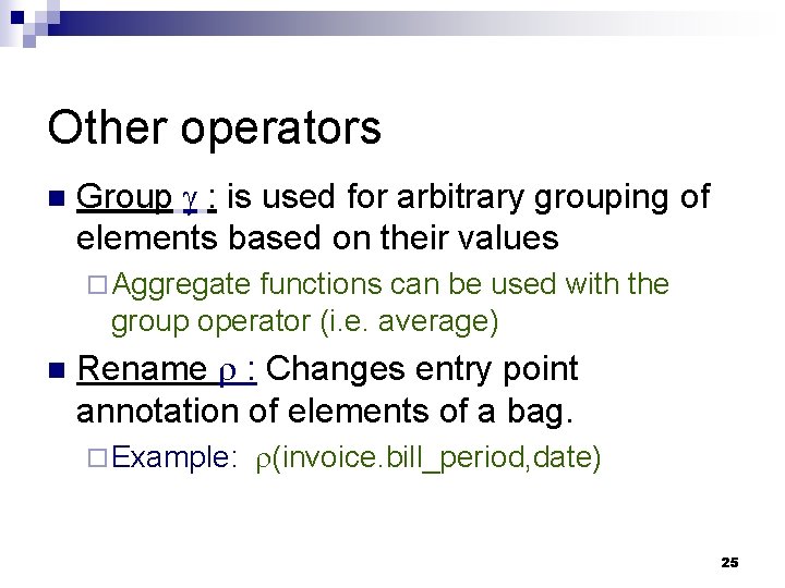 Other operators n Group : is used for arbitrary grouping of elements based on