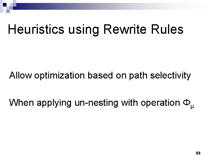 Heuristics using Rewrite Rules Allow optimization based on path selectivity When applying un-nesting with