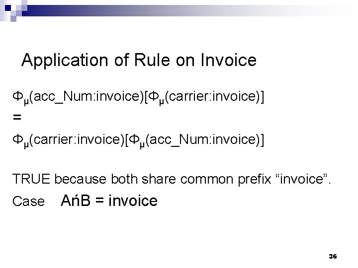 Application of Rule on Invoice Φμ(acc_Num: invoice)[Φμ(carrier: invoice)] = Φμ(carrier: invoice)[Φμ(acc_Num: invoice)] TRUE because