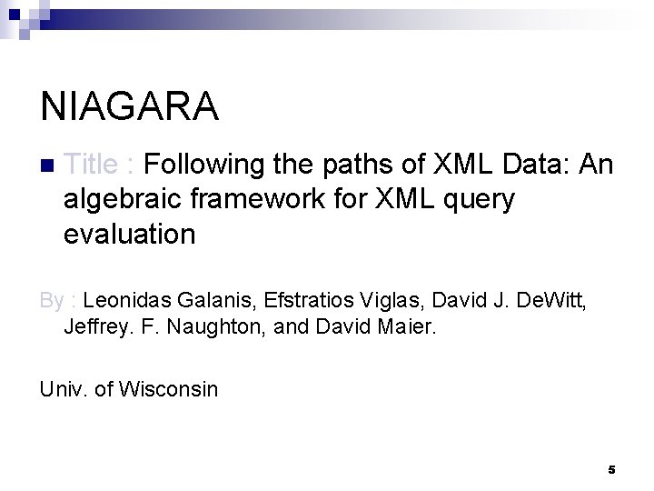 NIAGARA n Title : Following the paths of XML Data: An algebraic framework for