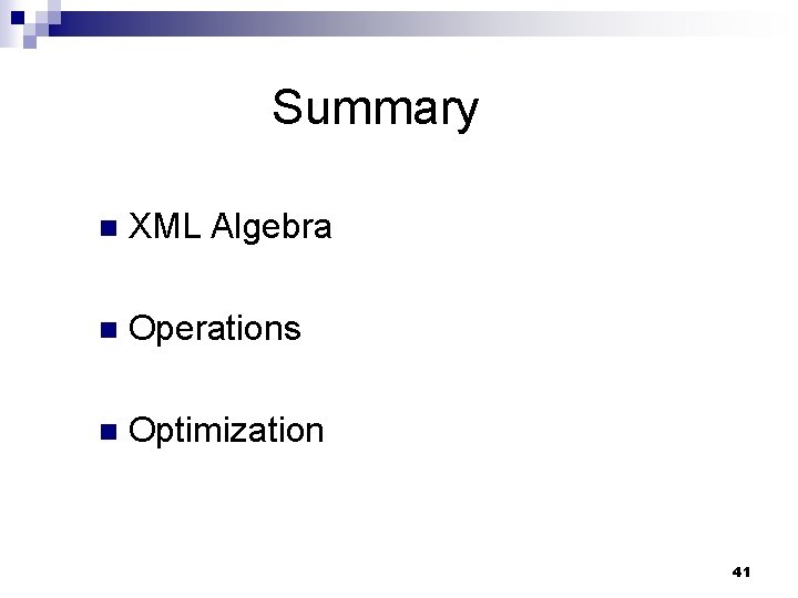 Summary n XML Algebra n Operations n Optimization 41 