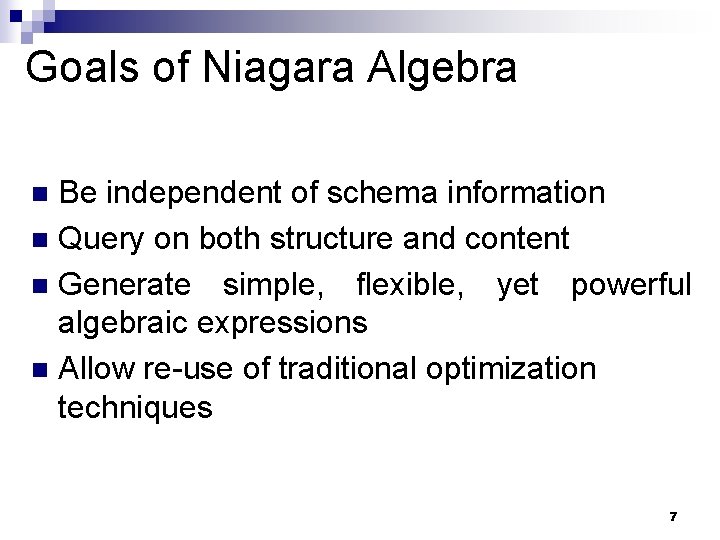 Goals of Niagara Algebra Be independent of schema information n Query on both structure