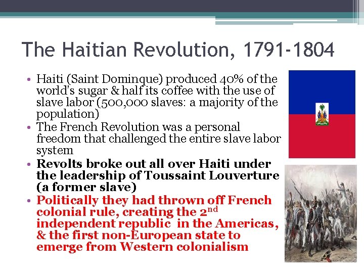 The Haitian Revolution, 1791 -1804 • Haiti (Saint Dominque) produced 40% of the world’s